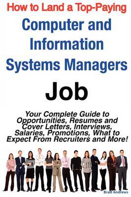 How to Land a Top-Paying Computer and Information Systems Managers Job: Your Complete Guide to Opportunities, Resumes and Cover Letters, Interviews, Salaries, Promotions, What to Expect from Recruiters and More! by Brad Andrews image
