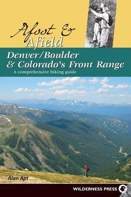 Afoot and Afield: Denver/Boulder and Colorado's Front Range: A Comprehensive Hiking Guide on Paperback by Alan Apt