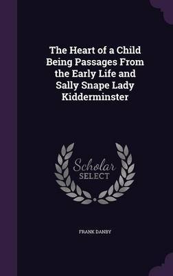 The Heart of a Child Being Passages from the Early Life and Sally Snape Lady Kidderminster by Frank Danby image