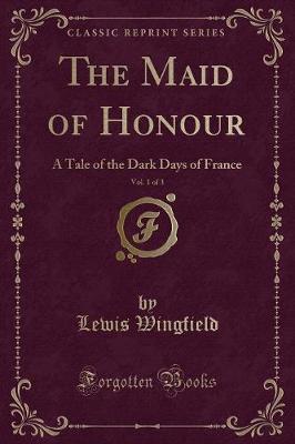 The Maid of Honour, Vol. 1 of 3 by Lewis Wingfield image