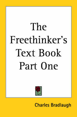 The Freethinker's Text Book Part One on Paperback by Charles Bradlaugh