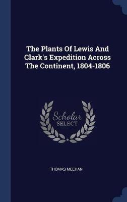 The Plants of Lewis and Clark's Expedition Across the Continent, 1804-1806 by Thomas Meehan image