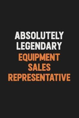 Absolutely Legendary Equipment Sales Representative by Camila Cooper image
