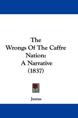 The Wrongs Of The Caffre Nation: A Narrative (1837) by JUSTUS image