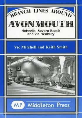 Branch Lines Around Avonmouth: Hotwells,Severn Beach and Via Henbury by Mitchell Uic Smith Keith image