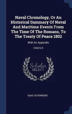 Naval Chronology, or an Historical Summary of Naval and Maritime Events from the Time of the Romans, to the Treaty of Peace 1802 on Hardback by Isaac Schomberg