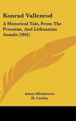 Konrad Vallenrod: A Historical Tale, From The Prussian, And Lithuanian Annals (1841) on Hardback by Adam Mickiewicz