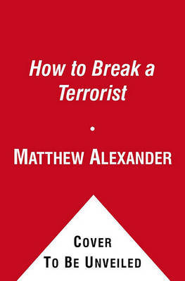 How to Break a Terrorist by Matthew Alexander image