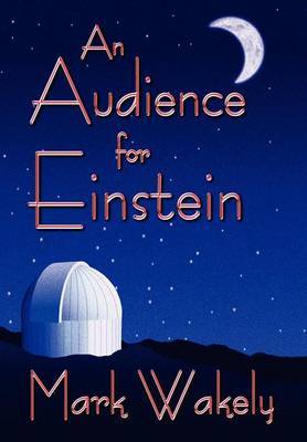 An Audience for Einstein on Hardback by Mark Wakely