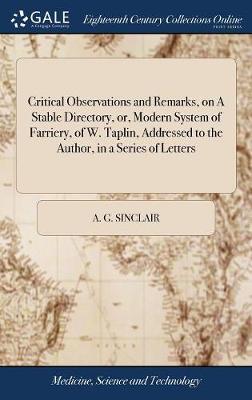 Critical Observations and Remarks, on a Stable Directory, Or, Modern System of Farriery, of W. Taplin, Addressed to the Author, in a Series of Letters image