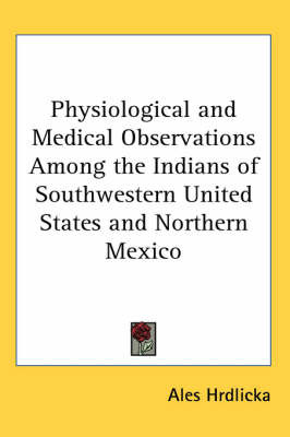 Physiological and Medical Observations Among the Indians of Southwestern United States and Northern Mexico by Ales Hrdlicka image