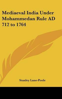 Mediaeval India Under Mohammedan Rule AD 712 to 1764 by Stanley Lane Poole image