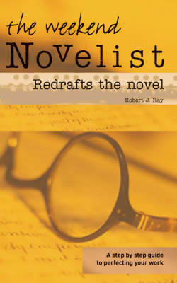 The Weekend Novelist Redrafts the Novel by Robert J Ray image