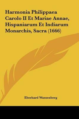 Harmonia Philippaea Carolo II Et Mariae Annae, Hispaniarum Et Indiarum Monarchis, Sacra (1666) by Eberhard Wassenberg image
