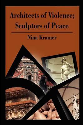 Architects of Violence; Sculptors of Peace by Nina Kramer image