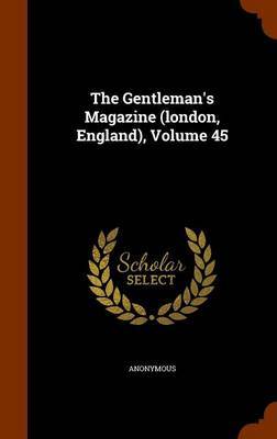 The Gentleman's Magazine (London, England), Volume 45 by * Anonymous image