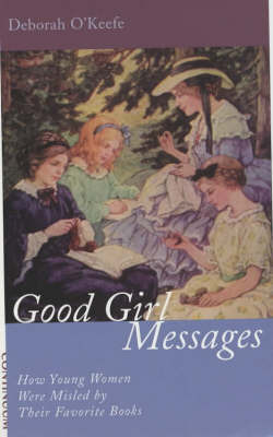 Good Girl Messages: How Young Women Were Misled by Their Favorite Books by O'Keefe Deborah image