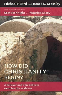 How Did Christianity Begin?: A Believer and Non-Believer Examine the Evidence by Michael F Bird image