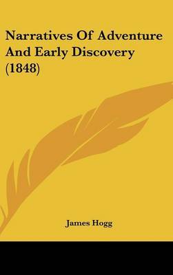 Narratives Of Adventure And Early Discovery (1848) on Hardback by James Hogg