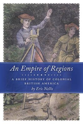 An Empire of Regions: A Brief History of Colonial British America on Hardback by Eric Guest Nellis