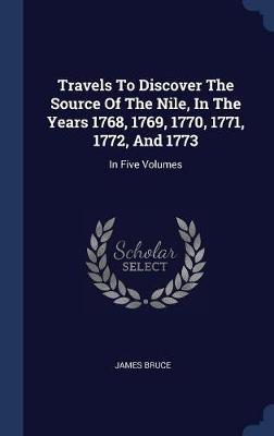 Travels to Discover the Source of the Nile, in the Years 1768, 1769, 1770, 1771, 1772, and 1773 by James Bruce image