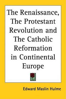 The Renaissance, The Protestant Revolution and The Catholic Reformation in Continental Europe by Edward Maslin Hulme image