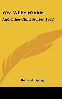 Wee Willie Winkie: And Other Child Stories (1901) on Hardback by Rudyard Kipling