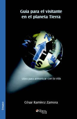 Guia Para El Visitante En El Planeta Tierra. Libro Para Armonizar Con La Vida by Cesar Ramirez Zamora image
