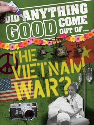 Did Anything Good Come Out of... the Vietnam War? by Philip Steele image