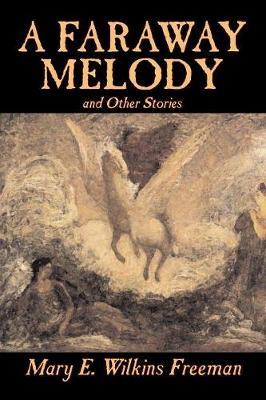 A Faraway Melody and Other Stories by Mary E.Wilkins Freeman