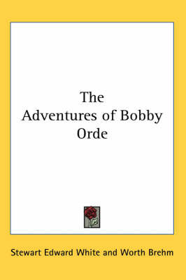 The Adventures of Bobby Orde by Stewart Edward White image