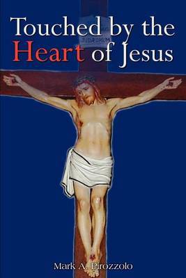 Touched by the Heart of Jesus by Mark A. Pirozzolo image