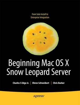 Beginning Mac OS X Snow Leopard Server: From Solo Install to Enterprise Integration by Charles Edge image