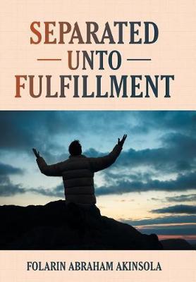 Separated unto Fulfillment on Hardback by Folarin Abraham Akinsola