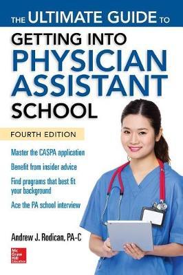 The Ultimate Guide to Getting Into Physician Assistant School, Fourth Edition by Andrew J. Rodican image