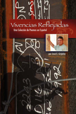Vivencias Reflejadas: Una Coleccion De Poemas En Espanol by Jose E. Grijalva image