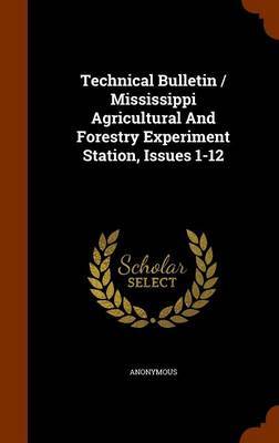 Technical Bulletin / Mississippi Agricultural and Forestry Experiment Station, Issues 1-12 on Hardback by * Anonymous