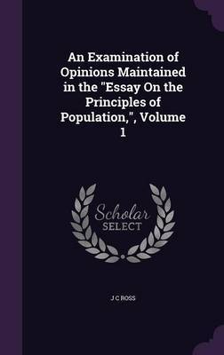 An Examination of Opinions Maintained in the Essay on the Principles of Population, Volume 1 by J.C. Ross image