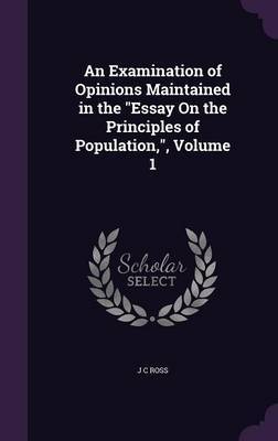 An Examination of Opinions Maintained in the Essay on the Principles of Population, Volume 1 image