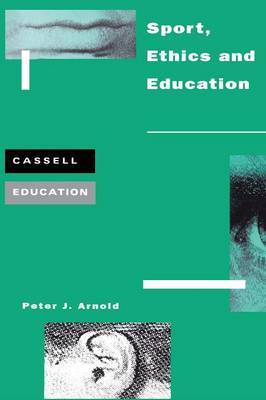 Sport, Ethics and Education by Peter J. Arnold