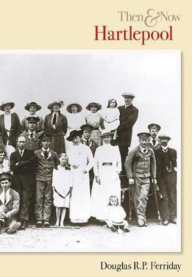 Hartlepool Then & Now by Douglas R.P. Ferriday image