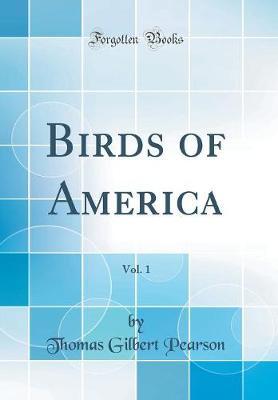 Birds of America, Vol. 1 (Classic Reprint) by Thomas Gilbert Pearson image