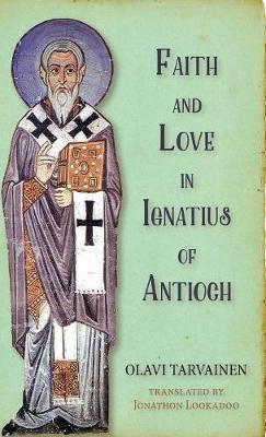Faith and Love in Ignatius of Antioch by Olavi Tarvainen image
