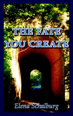 The Fate You Create by Elena Schalburg