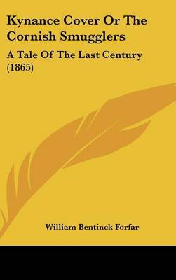 Kynance Cover Or The Cornish Smugglers: A Tale Of The Last Century (1865) on Hardback by William Bentinck Forfar