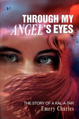 Through My Angel's Eyes: The Story of a Kal-A-Tar by Emery Charles image