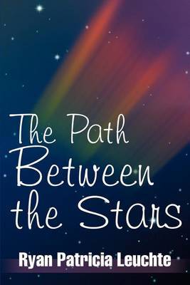 The Path Between the Stars by Ryan Patricia Leuchte image