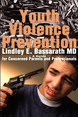 Youth Violence Prevention: A Guide for Concerned Parents and Professionals by Lindley Bassarath image