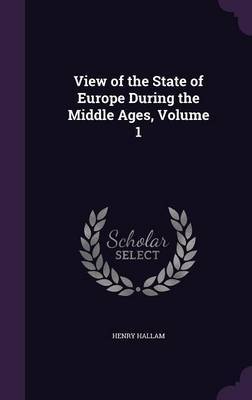 View of the State of Europe During the Middle Ages, Volume 1 by Henry Hallam image