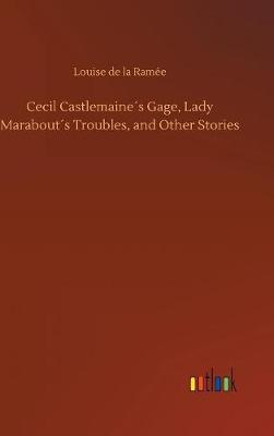 Cecil Castlemaine s Gage, Lady Marabout s Troubles, and Other Stories by Louise de La Ramee image